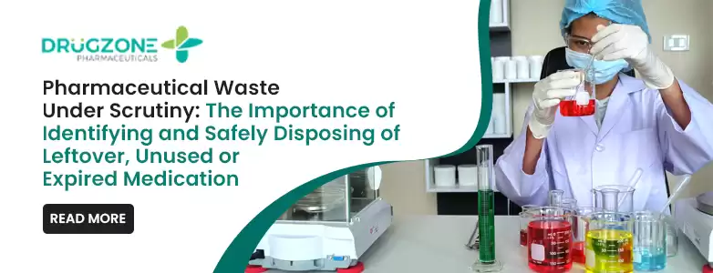 Pharmaceutical Waste Under Scrutiny: The Importance of Identifying and Safely Disposing of Leftover, Unused or Expired Medication