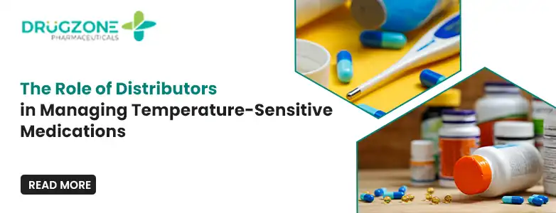 The Role of Distributors in Managing Temperature-Sensitive Medications