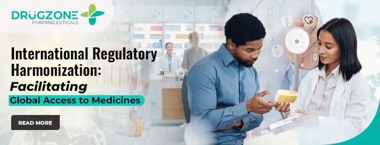 International Regulatory Harmonization: Facilitating Global Access to Medicines