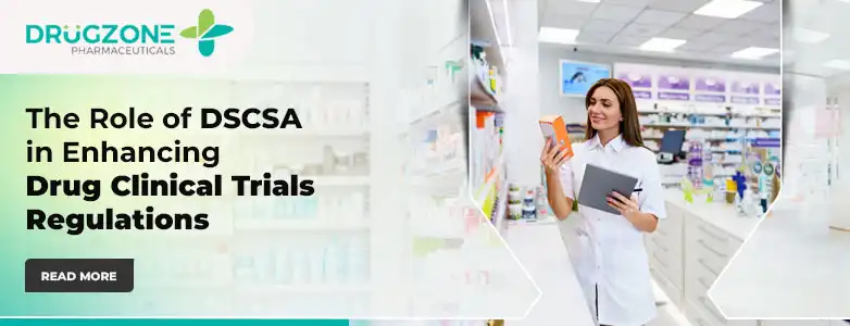 The Role of DSCSA in Enhancing Drug Clinical Trials Regulations