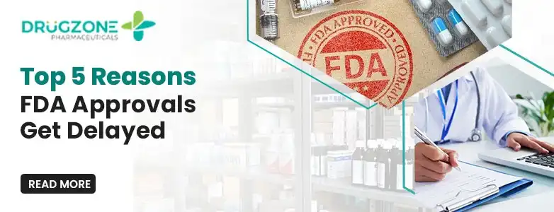Top 5 Reasons FDA Approvals Get Delayed